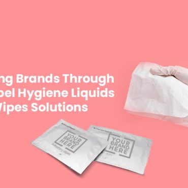 Empowering Brands Through Private Label Hygiene Liquids and Wet Wipes Solutions